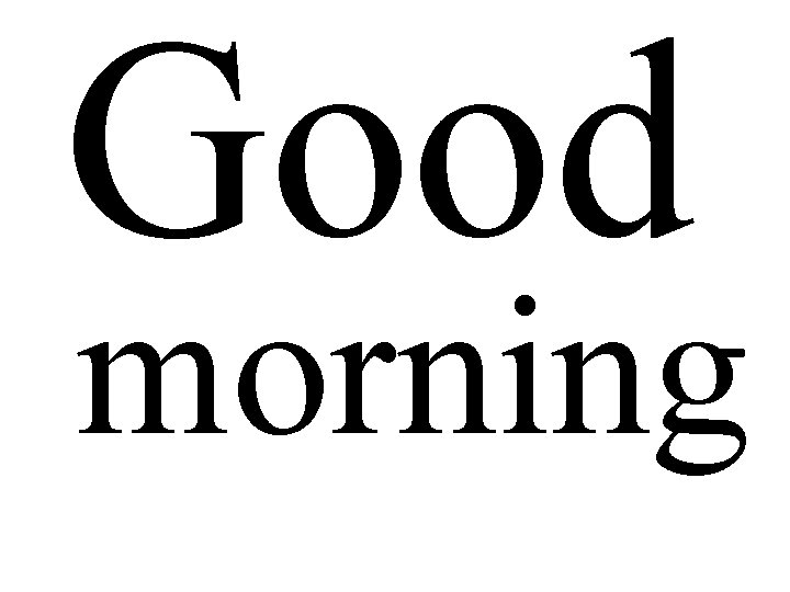 Good morning 