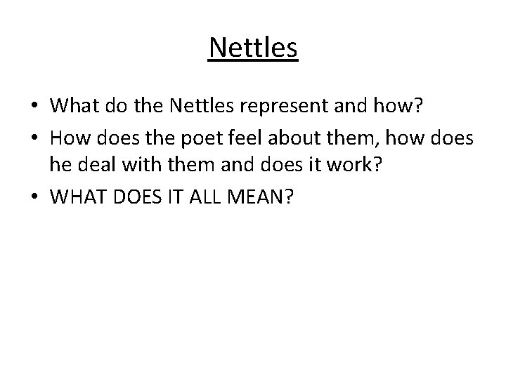 Nettles • What do the Nettles represent and how? • How does the poet