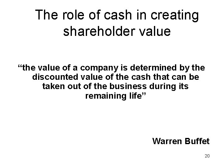 The role of cash in creating shareholder value “the value of a company is