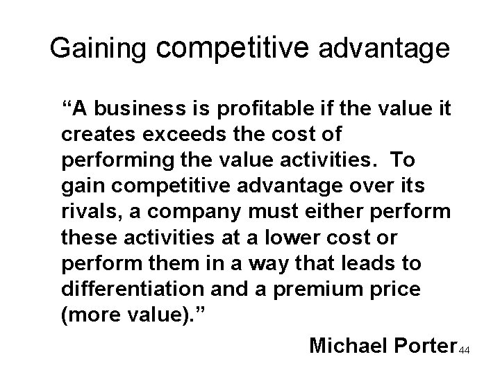 Gaining competitive advantage “A business is profitable if the value it creates exceeds the