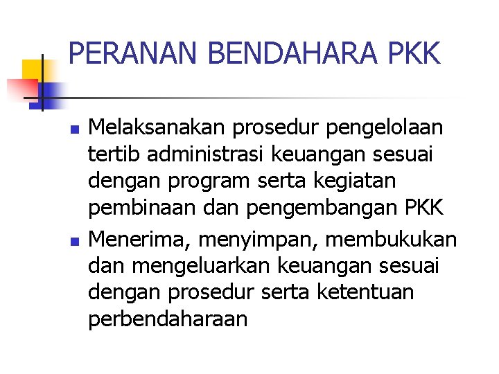 PERANAN BENDAHARA PKK n n Melaksanakan prosedur pengelolaan tertib administrasi keuangan sesuai dengan program