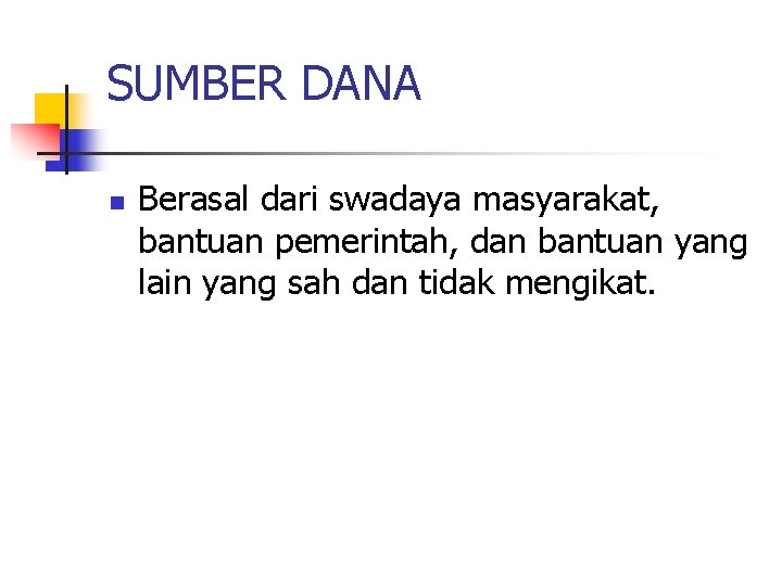 SUMBER DANA n Berasal dari swadaya masyarakat, bantuan pemerintah, dan bantuan yang lain yang