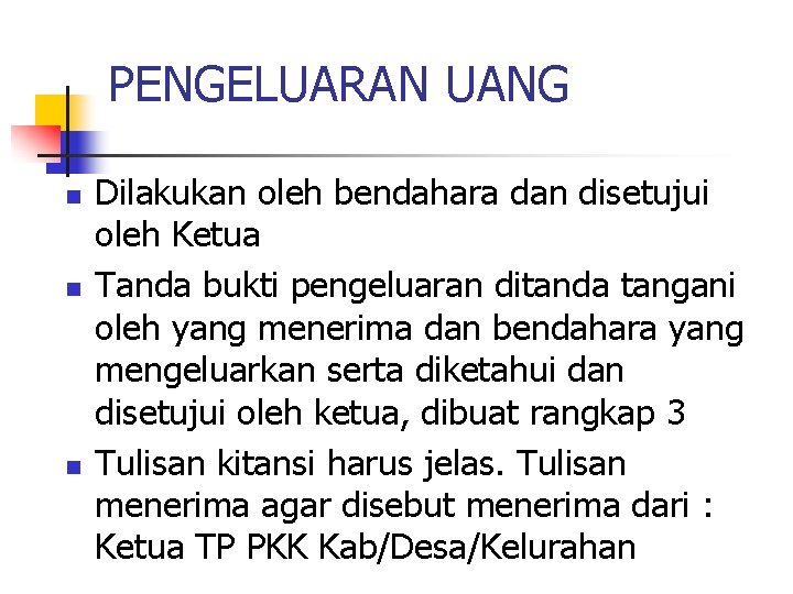 PENGELUARAN UANG n n n Dilakukan oleh bendahara dan disetujui oleh Ketua Tanda bukti