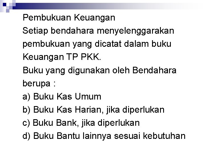 Pembukuan Keuangan Setiap bendahara menyelenggarakan pembukuan yang dicatat dalam buku Keuangan TP PKK. Buku