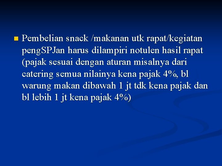 n Pembelian snack /makanan utk rapat/kegiatan peng. SPJan harus dilampiri notulen hasil rapat (pajak