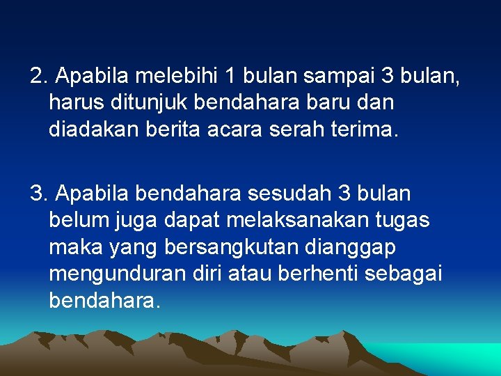 2. Apabila melebihi 1 bulan sampai 3 bulan, harus ditunjuk bendahara baru dan diadakan