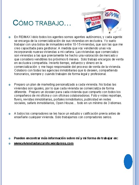 CÓMO TRABAJO… En RE/MAX Idolo todos los agentes somos agentes autónomos, y cada agente