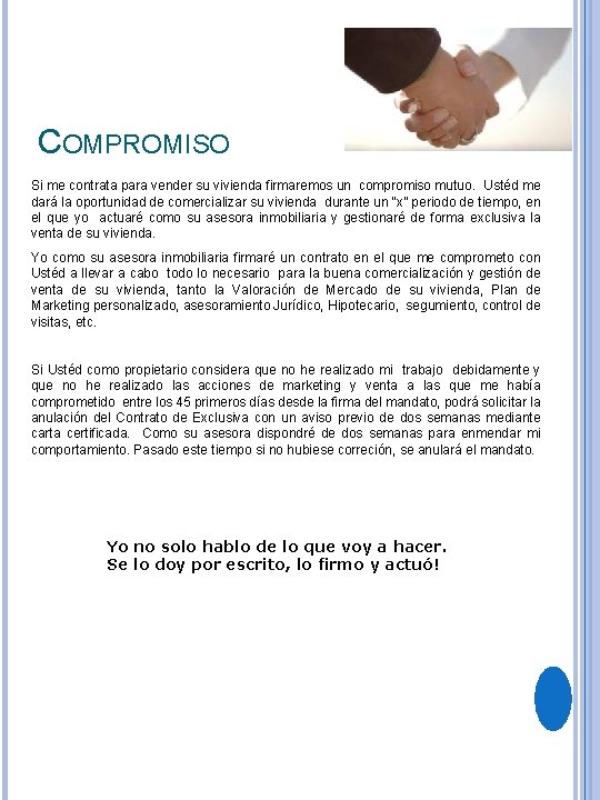 COMPROMISO Si me contrata para vender su vivienda firmaremos un compromiso mutuo. Ustéd me