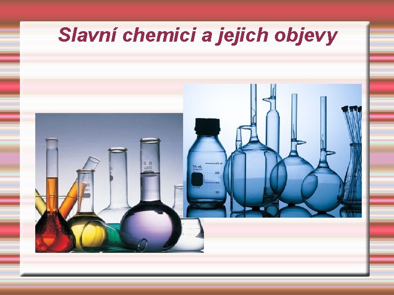 Slavní chemici a jejich objevy 