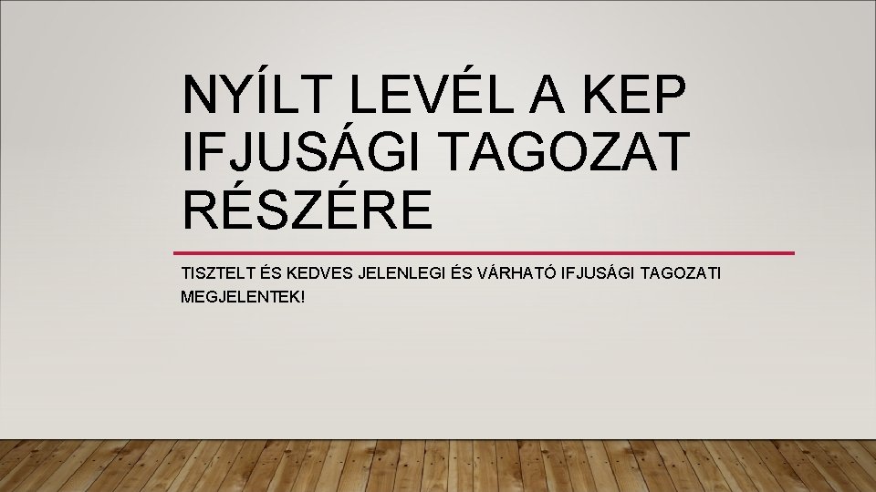 NYÍLT LEVÉL A KEP IFJUSÁGI TAGOZAT RÉSZÉRE TISZTELT ÉS KEDVES JELENLEGI ÉS VÁRHATÓ IFJUSÁGI