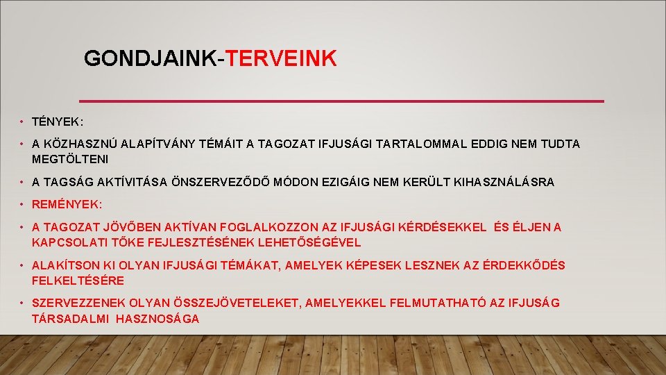 GONDJAINK-TERVEINK • TÉNYEK: • A KÖZHASZNÚ ALAPÍTVÁNY TÉMÁIT A TAGOZAT IFJUSÁGI TARTALOMMAL EDDIG NEM