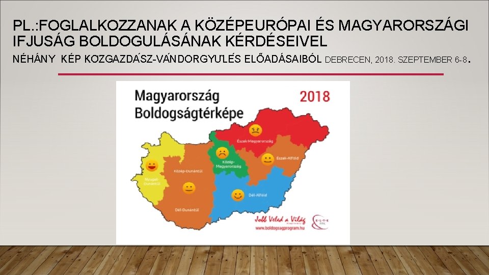 PL. : FOGLALKOZZANAK A KÖZÉPEURÓPAI ÉS MAGYARORSZÁGI IFJUSÁG BOLDOGULÁSÁNAK KÉRDÉSEIVEL NÉHÁNY KÉP KO ZGAZDA