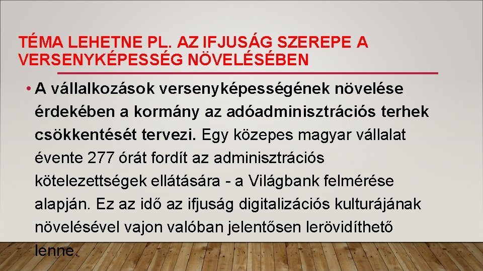 TÉMA LEHETNE PL. AZ IFJUSÁG SZEREPE A VERSENYKÉPESSÉG NÖVELÉSÉBEN • A vállalkozások versenyképességének növelése