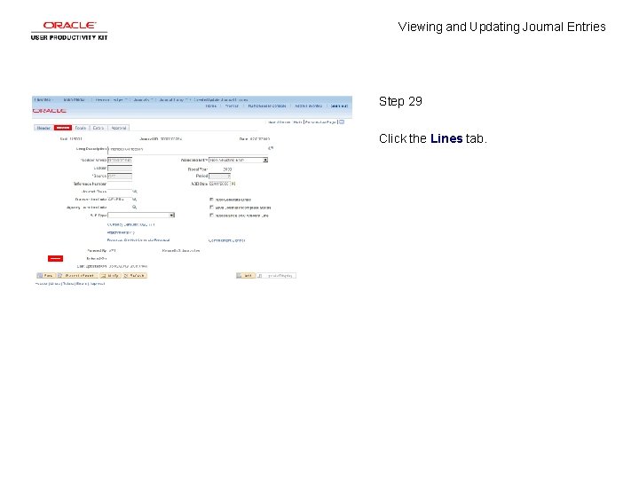 Viewing and Updating Journal Entries Step 29 Click the Lines tab. Viewing and Updating Journal Entries Step 29 Click the Lines tab.
