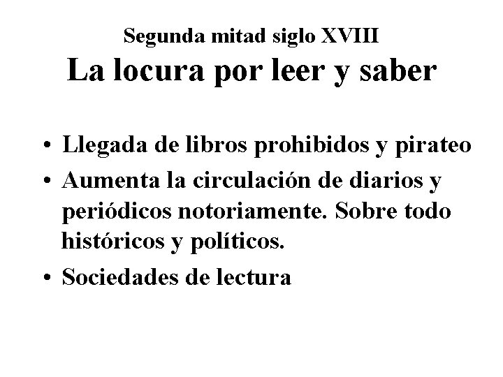 Segunda mitad siglo XVIII La locura por leer y saber • Llegada de libros