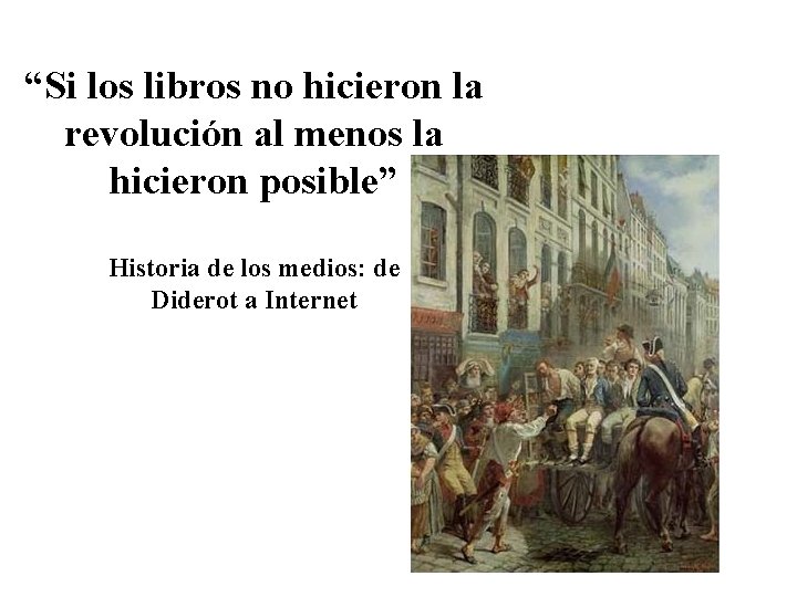 “Si los libros no hicieron la revolución al menos la hicieron posible” Historia de