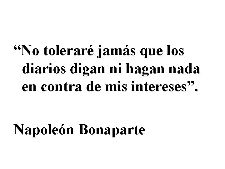 “No toleraré jamás que los diarios digan ni hagan nada en contra de mis