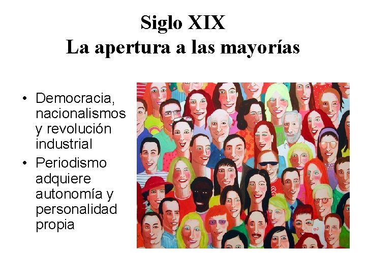 Siglo XIX La apertura a las mayorías • Democracia, nacionalismos y revolución industrial •