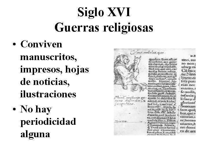 Siglo XVI Guerras religiosas • Conviven manuscritos, impresos, hojas de noticias, ilustraciones • No