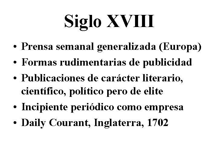 Siglo XVIII • Prensa semanal generalizada (Europa) • Formas rudimentarias de publicidad • Publicaciones