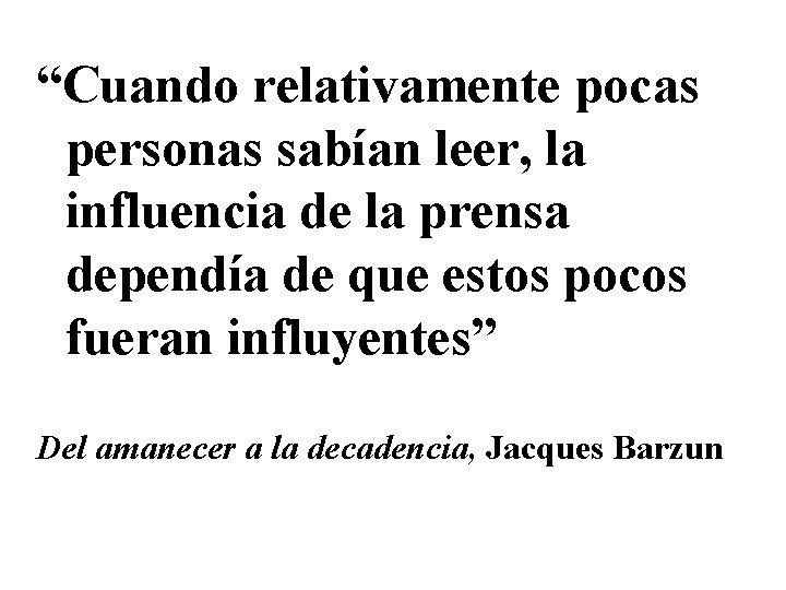 “Cuando relativamente pocas personas sabían leer, la influencia de la prensa dependía de que