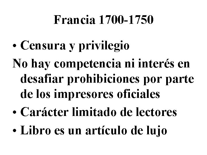 Francia 1700 -1750 • Censura y privilegio No hay competencia ni interés en desafiar