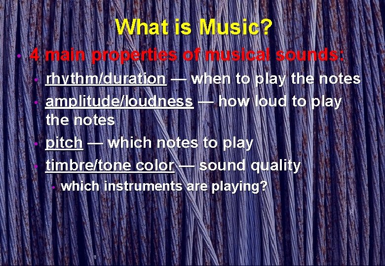 What is Music? • 4 main properties of musical sounds: • • rhythm/duration —