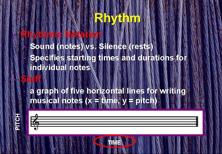 Rhythm • Rhythmic Notation • • • Sound (notes) vs. Silence (rests) Specifies starting