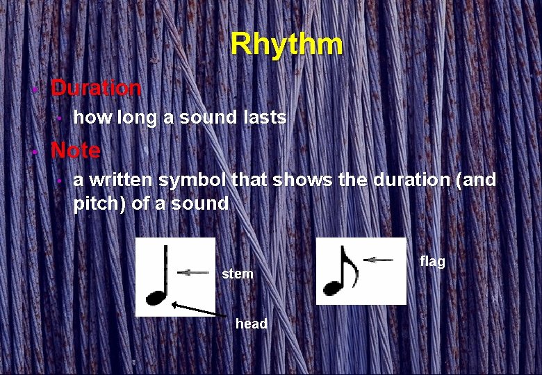 Rhythm • Duration • • how long a sound lasts Note • a written