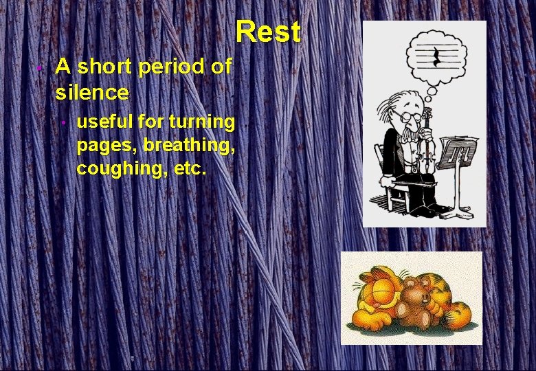 Rest • A short period of silence • useful for turning pages, breathing, coughing,