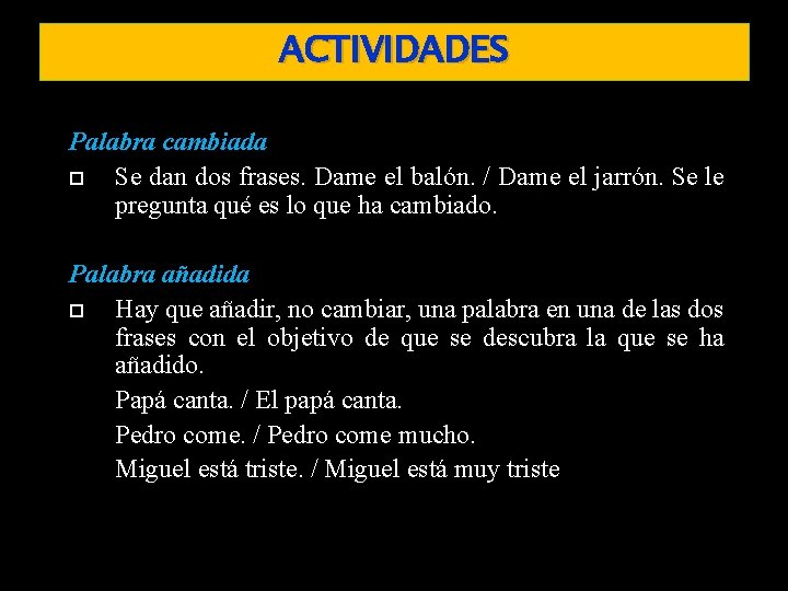 ACTIVIDADES Palabra cambiada Se dan dos frases. Dame el balón. / Dame el jarrón.