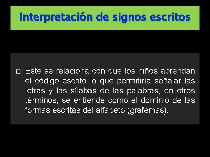 Interpretación de signos escritos Este se relaciona con que los niños aprendan el código