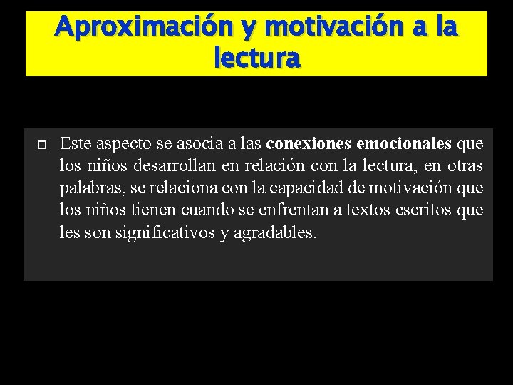 Aproximación y motivación a la lectura Este aspecto se asocia a las conexiones emocionales