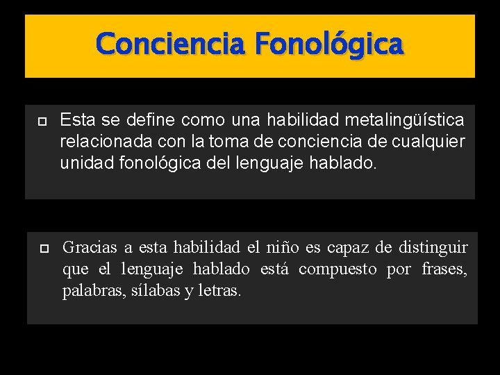 Conciencia Fonológica Esta se define como una habilidad metalingüística relacionada con la toma de