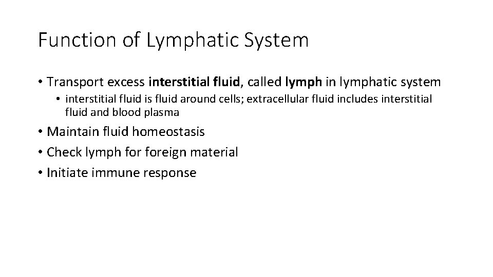 Function of Lymphatic System • Transport excess interstitial fluid, called lymph in lymphatic system