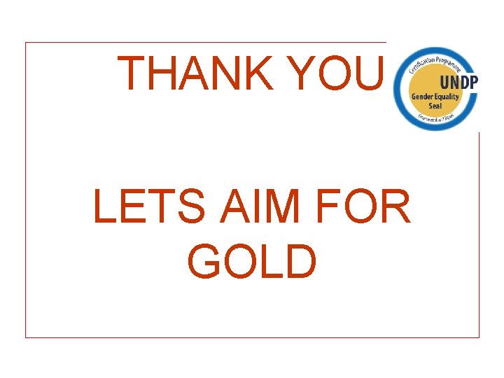 THANK YOU LETS AIM FOR GOLD 