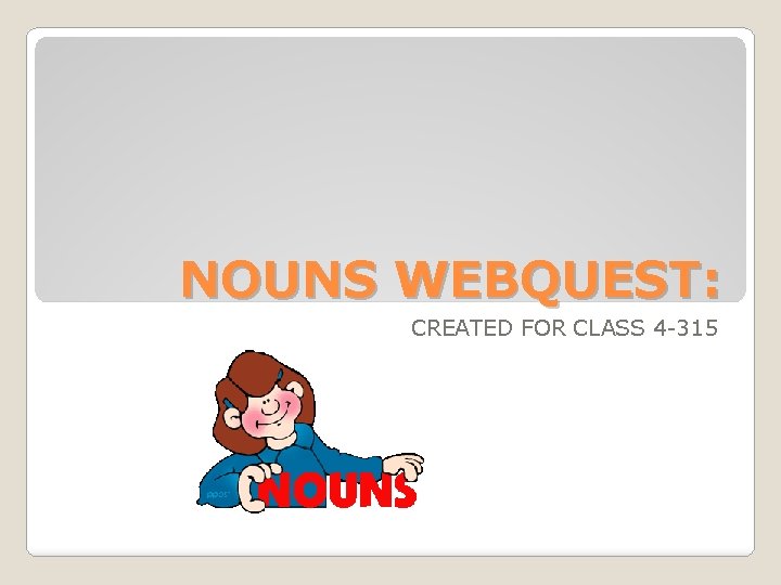 NOUNS WEBQUEST: CREATED FOR CLASS 4 -315 