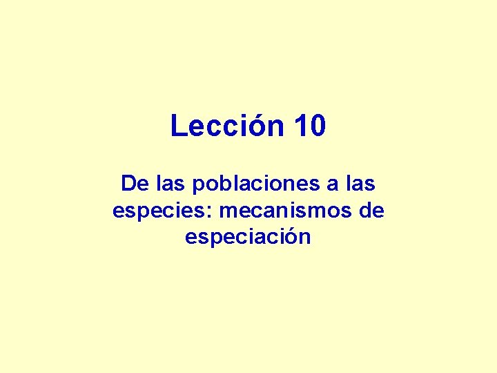 Lección 10 De las poblaciones a las especies: mecanismos de especiación 