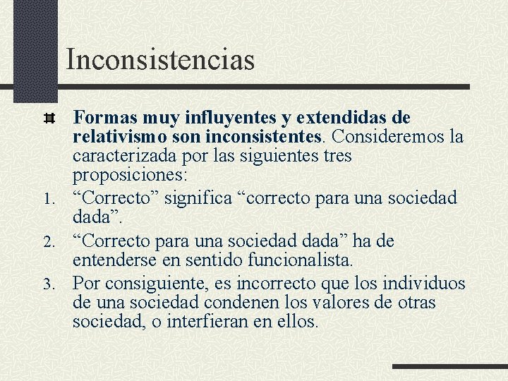 Inconsistencias Formas muy influyentes y extendidas de relativismo son inconsistentes. Consideremos la caracterizada por