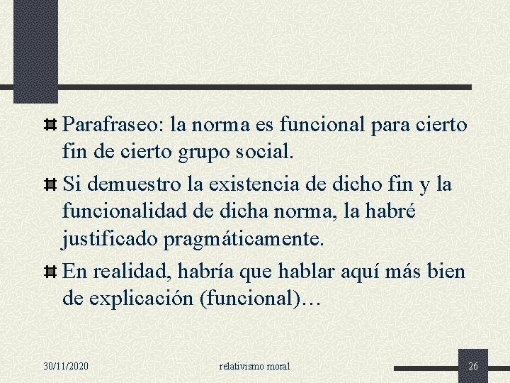 Parafraseo: la norma es funcional para cierto fin de cierto grupo social. Si demuestro