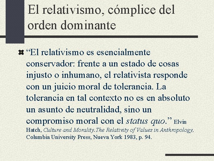 El relativismo, cómplice del orden dominante “El relativismo es esencialmente conservador: frente a un