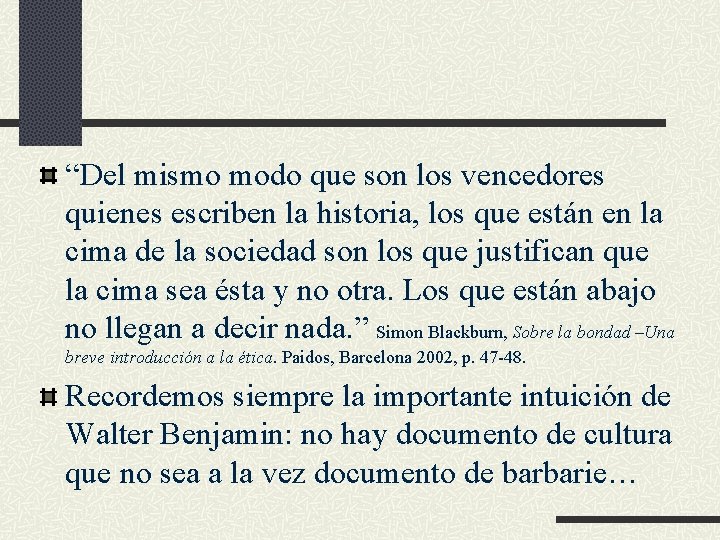 “Del mismo modo que son los vencedores quienes escriben la historia, los que están