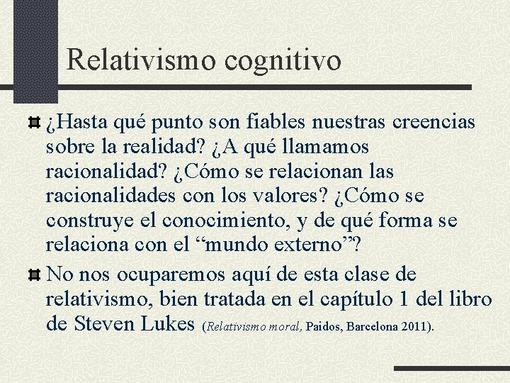 Relativismo cognitivo ¿Hasta qué punto son fiables nuestras creencias sobre la realidad? ¿A qué