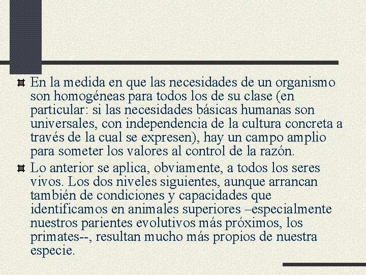 En la medida en que las necesidades de un organismo son homogéneas para todos