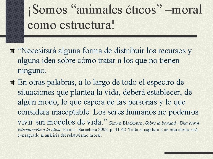 ¡Somos “animales éticos” –moral como estructura! “Necesitará alguna forma de distribuir los recursos y