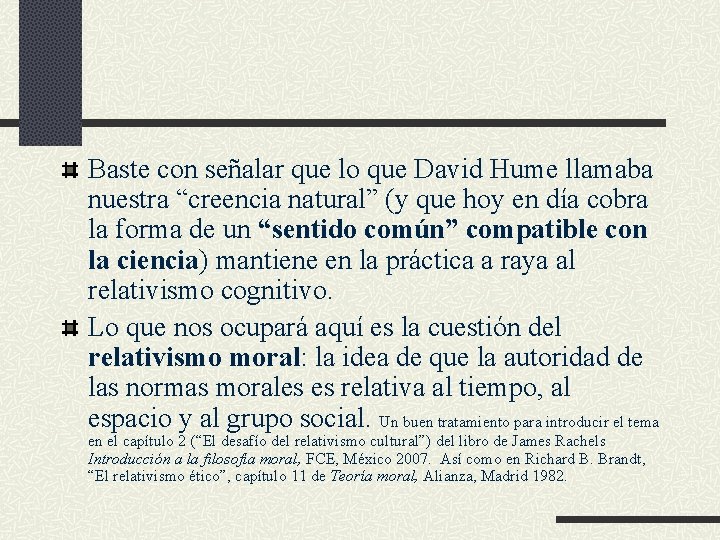 Baste con señalar que lo que David Hume llamaba nuestra “creencia natural” (y que