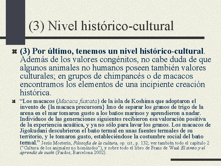 (3) Nivel histórico-cultural (3) Por último, tenemos un nivel histórico-cultural. Además de los valores