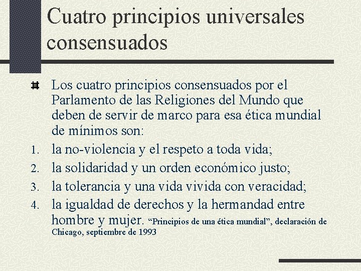 Cuatro principios universales consensuados 1. 2. 3. 4. Los cuatro principios consensuados por el