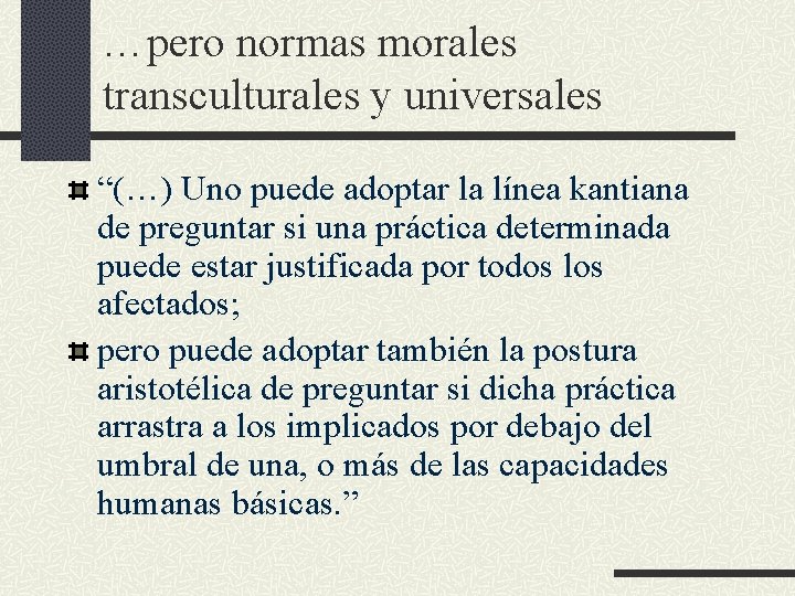 …pero normas morales transculturales y universales “(…) Uno puede adoptar la línea kantiana de