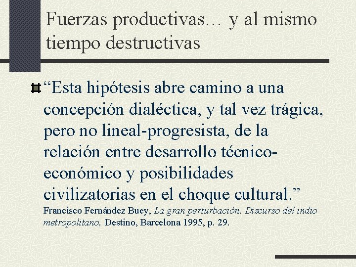 Fuerzas productivas… y al mismo tiempo destructivas “Esta hipótesis abre camino a una concepción